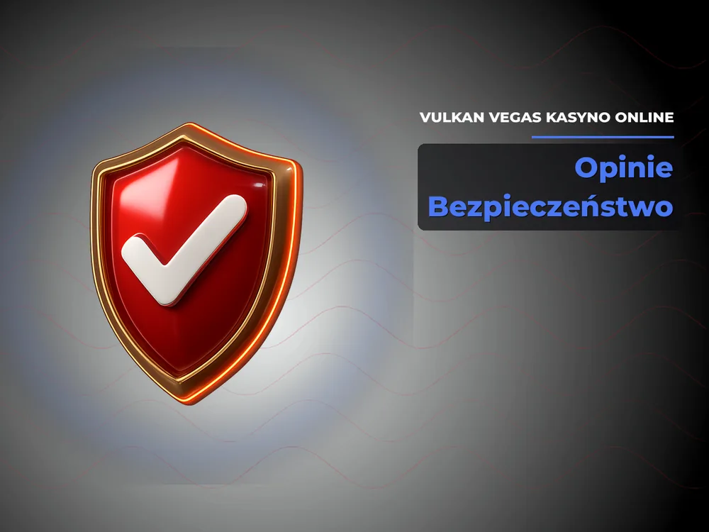 Vulkan Vegas kasyno online - Opinie Bezpieczeństwo
